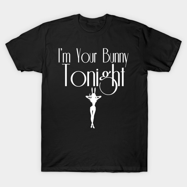 I'm Your Bunny Tonight T-Shirt by MonkeyLogick